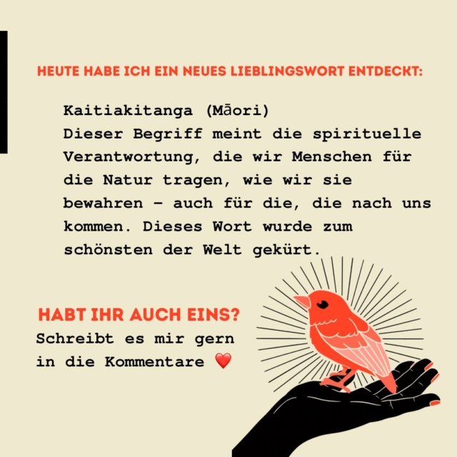Heute habe ich ein neues Lieblingswort entdeckt.

Kaitiakitanga.

Ich liebe Wörter, die mehr sind als eine Übersetzung. Wörter, die eine ganze Haltung in sich tragen.

Kaitiakitanga beschreibt die Verantwortung, die wir Menschen für die Natur übernehmen – nicht, weil sie uns gehört, sondern weil wir sie nur geliehen haben. Von denen, die nach uns kommen.

Vielleicht ist das der Grund, warum ich Neuseeland so liebe. Dort begegnet man immer wieder Gedanken, die nicht nur den Kopf, sondern auch das Herz berühren.

Und jetzt bin ich neugierig:

Habt ihr auch ein Wort, das euch nicht mehr loslässt? Ein Wort aus einer anderen Sprache oder auch aus dem Deutschen?

Ich freue mich auf eure Lieblingswörter. ❤️

#kaitiakitanga #maori #liebe
#lucindeschreibt #lieblingswort