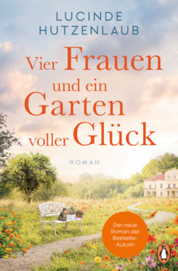 Vier Frauen und ein Garten voller Glück von Lucinde Hutzenlaub